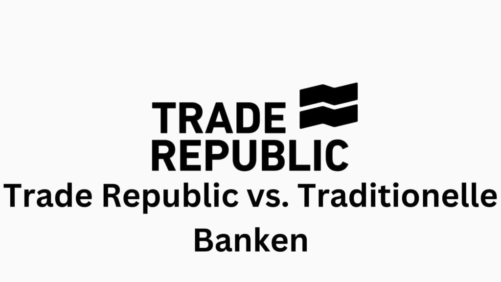 Trade Republic vs. Traditionelle Banken